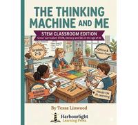 The Thinking Machine and Me: STEM Classroom Edition: Cross-curriculum STEM, Literacy and SEL in the age of AI