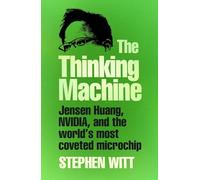 The Thinking Machine: Jensen Huang and Nvidia, the company shaping the future of AI