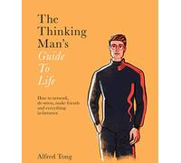 The Thinking Man's Guide to Life: How to network, de-stress, make friends and everything in-between