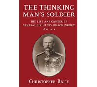 The Thinking Man's Soldier: The Life and Career of General Sir Henry Brackenbury 1837-1914 (Helion Studies in Military History)