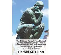 The Thinking Person’s New Book of Quotes, Aphorisms, Quips, Phrases, and Infamous One-Liners From the Distant Past to the Present and Into the Beyond