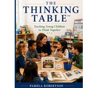 The Thinking Table: Teaching Young Children to Think Together