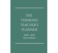 THE THINKING TEACHER'S PLANNER: Term Edition 2026-2027 (The Teacher Planners)