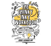 The Thinky Inky Workbook for Social Emotional Learning: 50 Creative Activities for Self-Awareness, Emotional Wellbeing, Reflection & Personal Growth