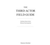 THE THIRD ACTOR FIELD GUIDE: Holding Observation Without Participation: 2 (The Third Actor Framework)