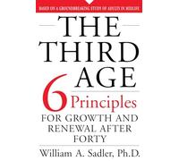 The Third Age: Six Principles Of Growth And Renewal After Forty