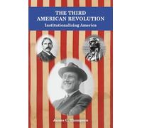 The Third American Revolution: Institutionalizing America (The American Revolutions Series)