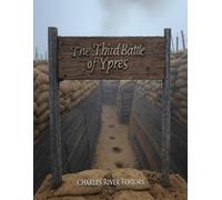 The Third Battle of Ypres: The History of the Largest Battle in Flanders during World War I