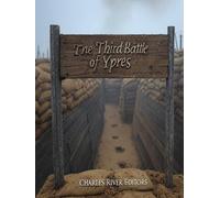 The Third Battle of Ypres: The History of the Largest Battle in Flanders during World War I