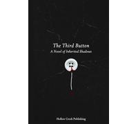 The Third Button : A Novel of Inherited Shadows: A Dark Psychological Thriller of Identity, Trauma, and Neural Horror