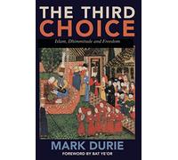 The Third Choice: Islam, Dhimmitude and Freedom