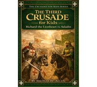 The Third Crusade for Kids: Richard the Lionheart vs. Saladin (The Crusades for Kids)