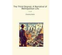 The Third Degree: A Narrative of Metropolitan Life (Classic Books)