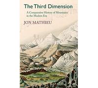 The Third Dimension: A Comparative History of Mountains in the Modern Era