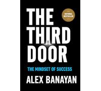 The Third Door: The Wild Quest to Uncover How the World's Most Successful People Launched Their Careers