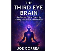 The Third Eye Brain: Awakening Pineal Power for Clarity, Intuition & Inner Vision: 1 (The Psychic Brain)