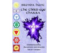The Third Eye Chakra: Understanding, Balancing and Healing the 6th Chakra (Chakra Healing, Understanding, Balancing and Healing the Chakras)