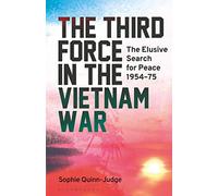 The Third Force in the Vietnam War: The Elusive Search for Peace 1954-75