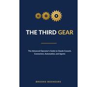 The Third Gear: The Advanced Operator's Guide to Claude Cowork, Connectors, Automation, and Agents