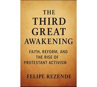 The Third Great Awakening:: Faith, Reform, and the Rise of Protestant Activism (Flames of Revival: True Stories of Spiritual Awakenings Around the World)