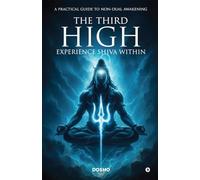 The Third High: Experience Shiva Within: A Practical Guide to Non-Dual Awakening