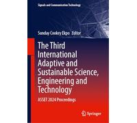 The Third International Adaptive and Sustainable Science, Engineering and Technology: ASSET 2024 Proceedings (Signals and Communication Technology)