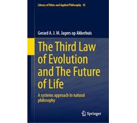 The Third Law of Evolution and The Future of Life: A systems approach to natural philosophy: 43 (Library of Ethics and Applied Philosophy, 43)