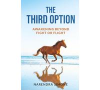 THE THIRD OPTION: AWAKENING BEYOND FIGHT OR FLIGHT