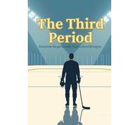 The Third Period: Sometimes the game ends. That’s when life begins.: Small-Town Hockey Romance About Second Chances, Found Family, and Choosing Love (The Bellemonte Hockey Series)