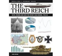 The Third Reich 1933-1945: The Essential Facts and Figures for Hitler's Germany (World War II Data Book): Facts, Figures and Data for Hitler's Nazi Regime, 1933-45 (World War II Germany)