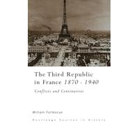 The Third Republic in France, 1870-1940: Conflicts and Continuities (Sources in History)