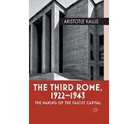 The Third Rome, 1922-43: The Making of the Fascist Capital