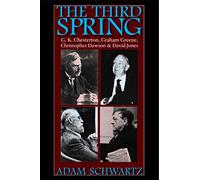 The Third Spring: G.K. Chesterton, Graham Greene, Christopher Dawson and David Jones
