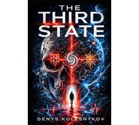 The Third State: A Techno-Thriller About Consciousness, Death, and the Signal Between Worlds