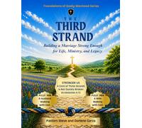 The Third Strand: Building a Marriage Strong Enough for Life, Ministry, and Legacy (Foundations of Godly Manhood)