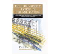 The Third Temple, Ezekiel and The Millennium: The last nine chapters of Ezekiel, forty through forty-eight, with verse-by-verse commentary.