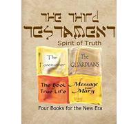 The Third Testament-Spirit of Truth: The Forerunner, The Guardian, The Book of True Life, Message from Mary