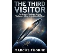 The Third Visitor: The Science, The Cover-Up, and The Legacy of Interstellar Object 3I/ATLAS