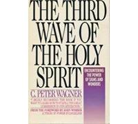 The Third Wave of the Holy Spirit: Encountering the Power of Signs and Wonders Today
