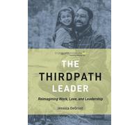 The Thirdpath Leader: Reimagining Work, Love, and Leadership