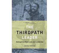 The Thirdpath Leader: Reimagining Work, Love, and Leadership