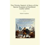 The Thirsty Sword: A Story of the Norse Invasion of Scotland (1262-1263) (Classic Books)