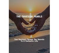 The Thirteen Pearls: Two Survivors Reveal The Secrets To A Fantastic Life