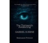 The Thirteenth Awakening: Volume I - Resonance Protocol