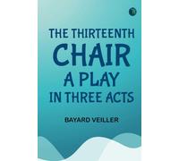 The Thirteenth Chair A Play in Three Acts