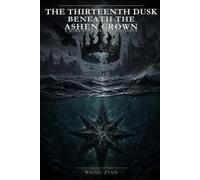 The Thirteenth Dusk Beneath the Ashen Crown: A Dark Fantasy Investigation