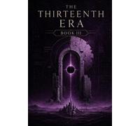 The Thirteenth Era: Book III - Kingdom of Ash and Stars: Empires fall in silence long before the walls do.: 3