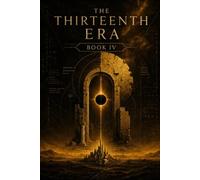 The Thirteenth Era: Book IV - The Mother of God: The story ends where belief begins-or breaks.: 4