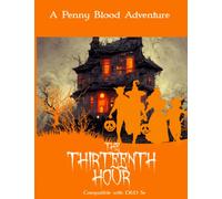 The Thirteenth Hour, a Halloween D&D 5e Campaign: A Halloween 5e campaign for players levels 1-5 (Penny Blood Adventures)