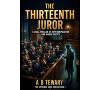 THE THIRTEENTH JUROR: A Legal Thriller of Jury Manipulation and Hidden Justice: 1 (The Evidence Code)